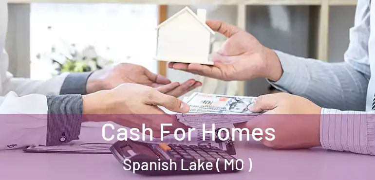  Cash For Homes Spanish Lake ( MO )