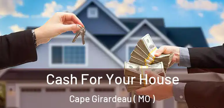  Cash For Your House Cape Girardeau ( MO )