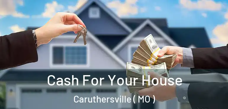  Cash For Your House Caruthersville ( MO )