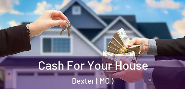  Cash For Your House Dexter ( MO )