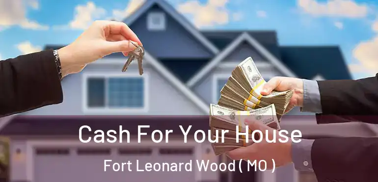  Cash For Your House Fort Leonard Wood ( MO )