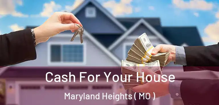  Cash For Your House Maryland Heights ( MO )
