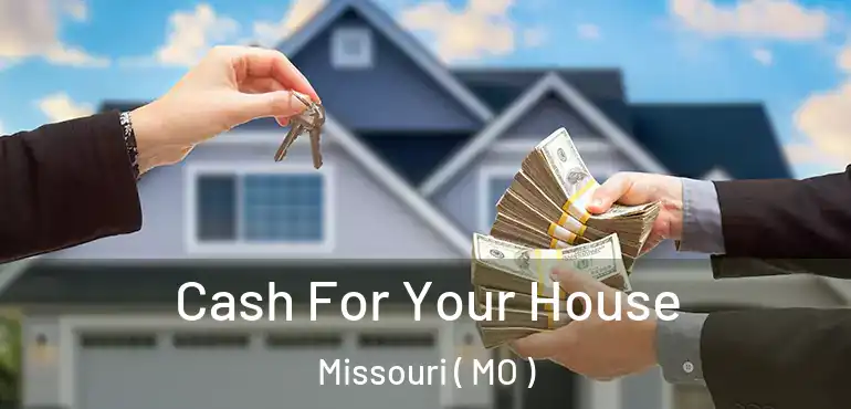  Cash For Your House Missouri ( MO )