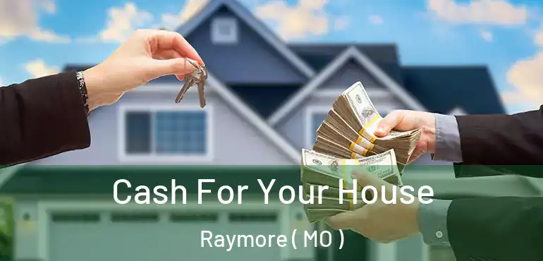  Cash For Your House Raymore ( MO )