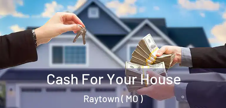  Cash For Your House Raytown ( MO )