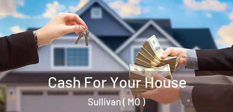  Cash For Your House Sullivan ( MO )