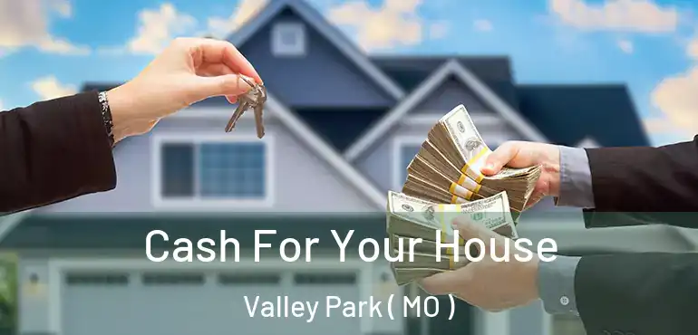  Cash For Your House Valley Park ( MO )