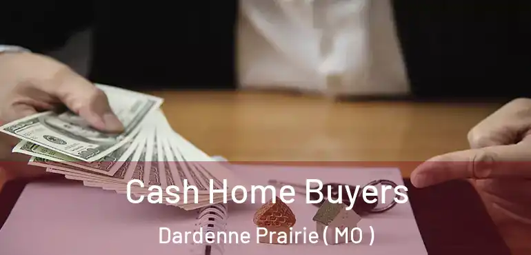  Cash Home Buyers Dardenne Prairie ( MO )
