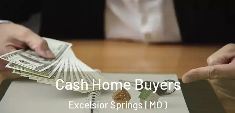  Cash Home Buyers Excelsior Springs ( MO )