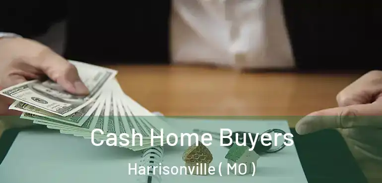  Cash Home Buyers Harrisonville ( MO )