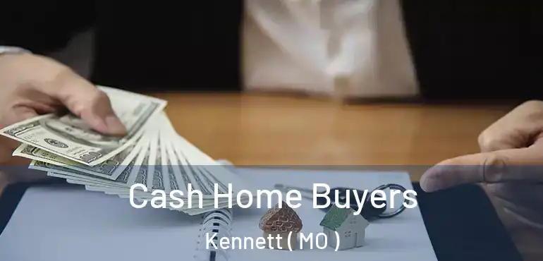  Cash Home Buyers Kennett ( MO )
