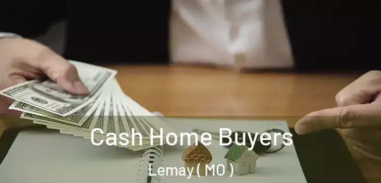  Cash Home Buyers Lemay ( MO )