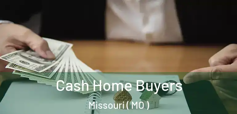  Cash Home Buyers Missouri ( MO )