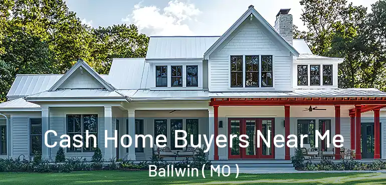  Cash Home Buyers Near Me Ballwin ( MO )