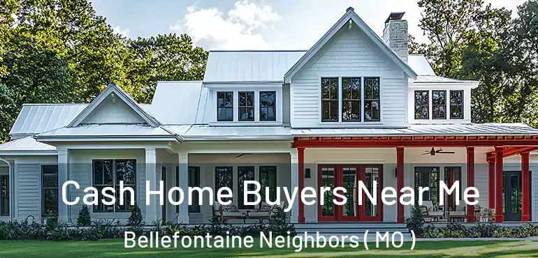  Cash Home Buyers Near Me Bellefontaine Neighbors ( MO )