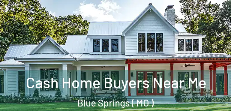  Cash Home Buyers Near Me Blue Springs ( MO )