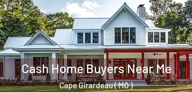  Cash Home Buyers Near Me Cape Girardeau ( MO )