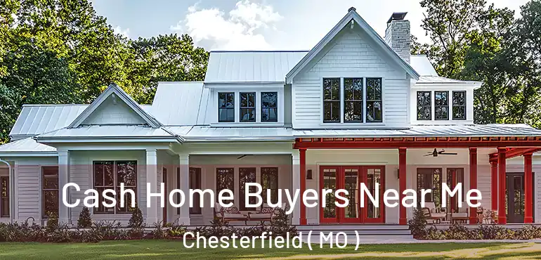  Cash Home Buyers Near Me Chesterfield ( MO )