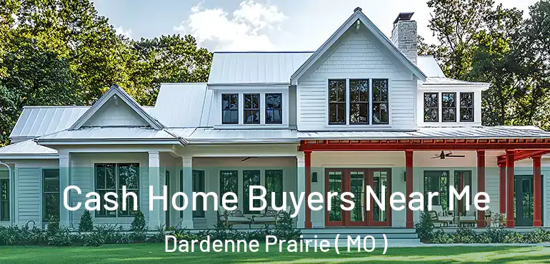  Cash Home Buyers Near Me Dardenne Prairie ( MO )