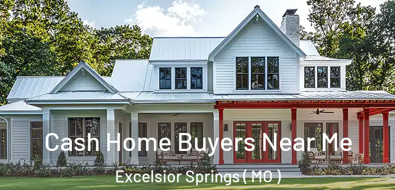  Cash Home Buyers Near Me Excelsior Springs ( MO )