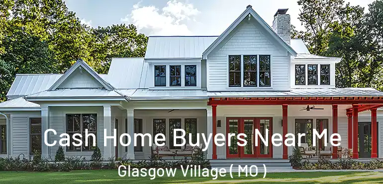  Cash Home Buyers Near Me Glasgow Village ( MO )