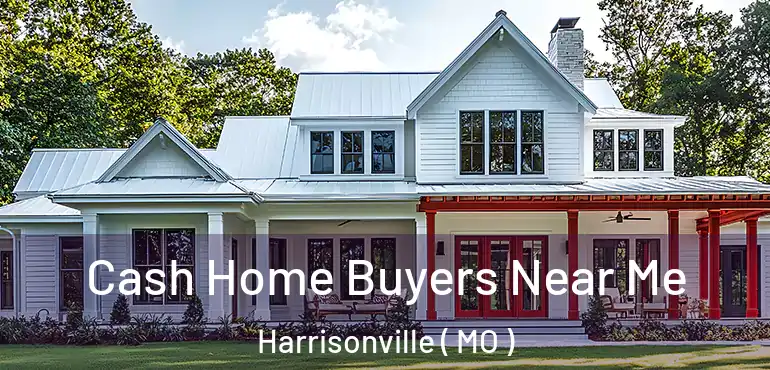  Cash Home Buyers Near Me Harrisonville ( MO )