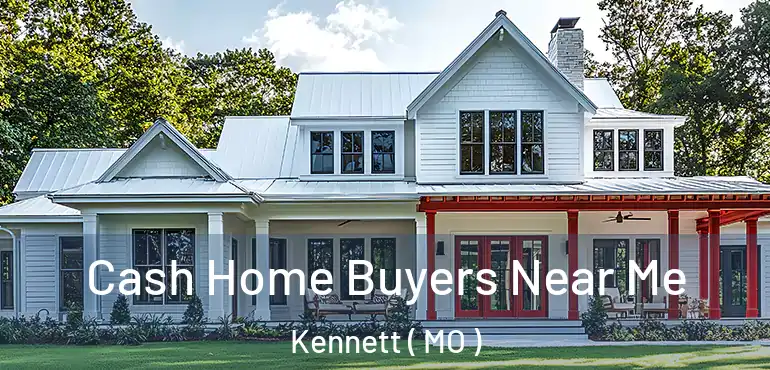  Cash Home Buyers Near Me Kennett ( MO )