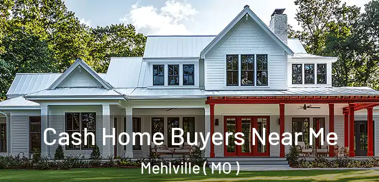  Cash Home Buyers Near Me Mehlville ( MO )