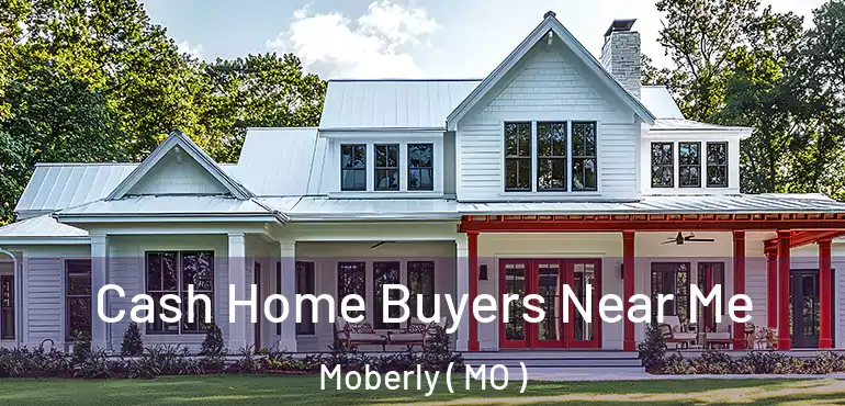  Cash Home Buyers Near Me Moberly ( MO )