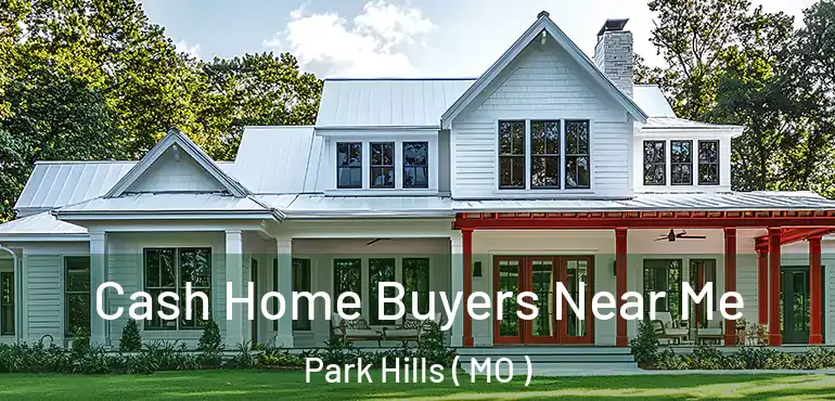 Cash Home Buyers Near Me Park Hills ( MO )