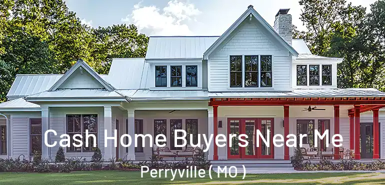  Cash Home Buyers Near Me Perryville ( MO )