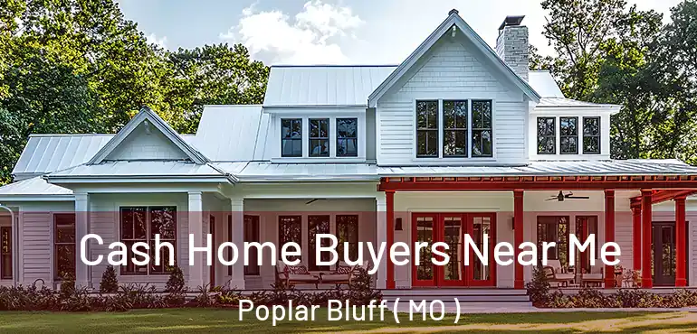  Cash Home Buyers Near Me Poplar Bluff ( MO )
