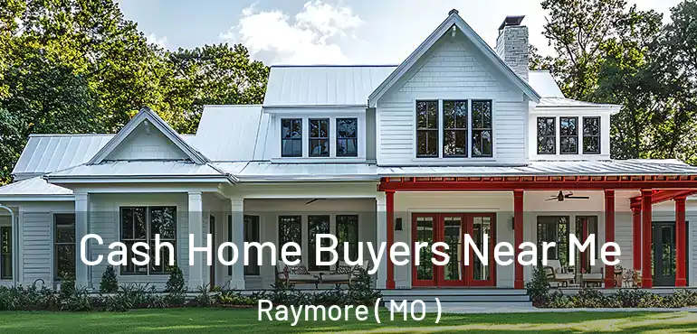  Cash Home Buyers Near Me Raymore ( MO )