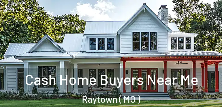  Cash Home Buyers Near Me Raytown ( MO )