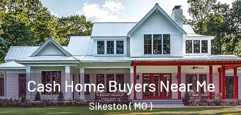  Cash Home Buyers Near Me Sikeston ( MO )