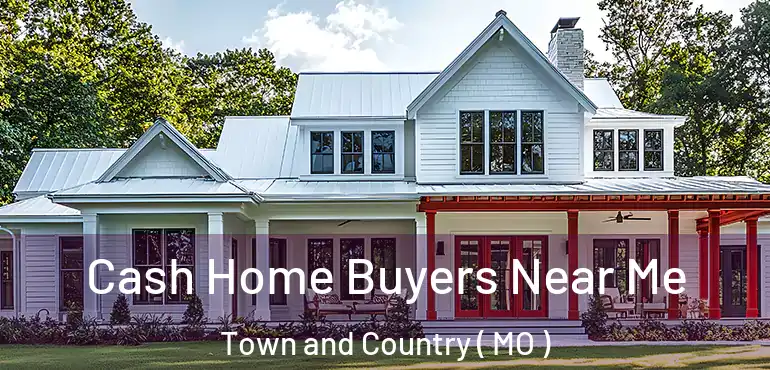  Cash Home Buyers Near Me Town and Country ( MO )
