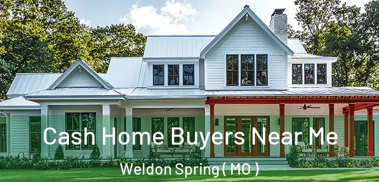  Cash Home Buyers Near Me Weldon Spring ( MO )