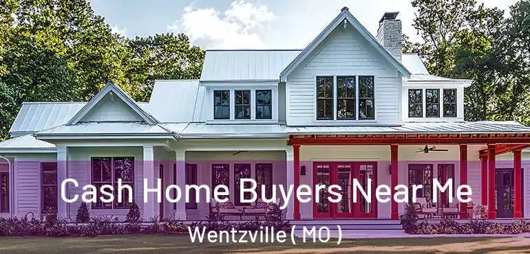  Cash Home Buyers Near Me Wentzville ( MO )