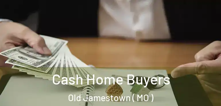  Cash Home Buyers Old Jamestown ( MO )