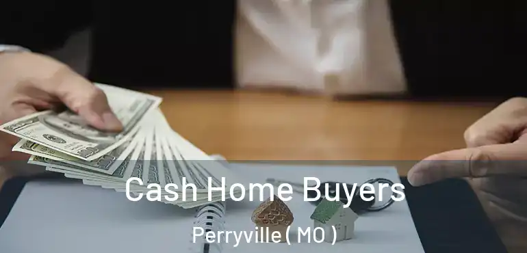  Cash Home Buyers Perryville ( MO )