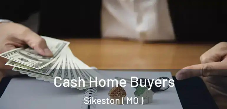  Cash Home Buyers Sikeston ( MO )