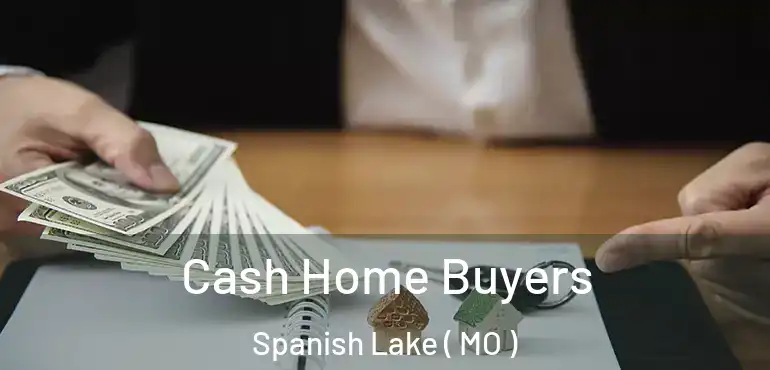  Cash Home Buyers Spanish Lake ( MO )