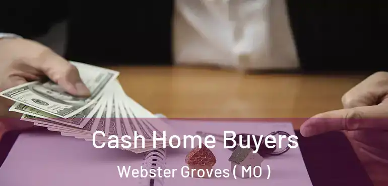  Cash Home Buyers Webster Groves ( MO )