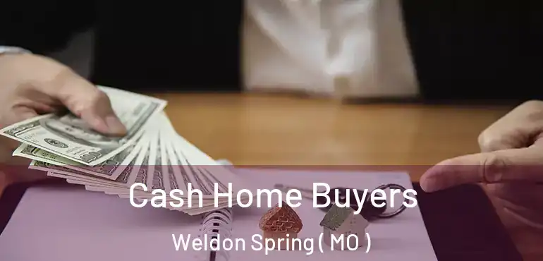  Cash Home Buyers Weldon Spring ( MO )