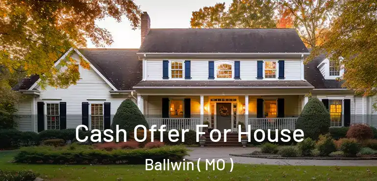  Cash Offer For House Ballwin ( MO )
