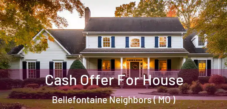  Cash Offer For House Bellefontaine Neighbors ( MO )