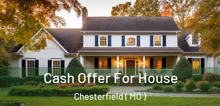  Cash Offer For House Chesterfield ( MO )