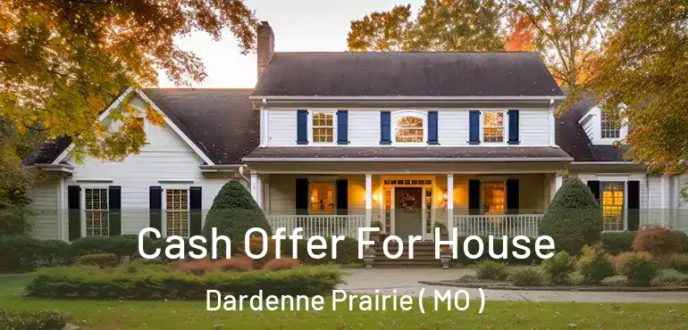  Cash Offer For House Dardenne Prairie ( MO )