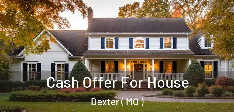  Cash Offer For House Dexter ( MO )