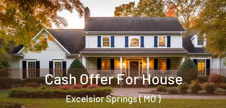  Cash Offer For House Excelsior Springs ( MO )